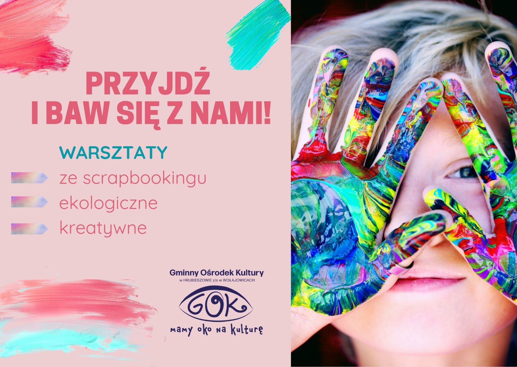 Grafika przedstawia zdjęcie dziewczynki z pomalowanymi na kolorowo dłońmi oraz tekst: "Przyjdź i baw się z nami  - warsztaty ze scrapbookingu, ekologiczne, kreatywne. Na grafice znajduje się logo GOK. 