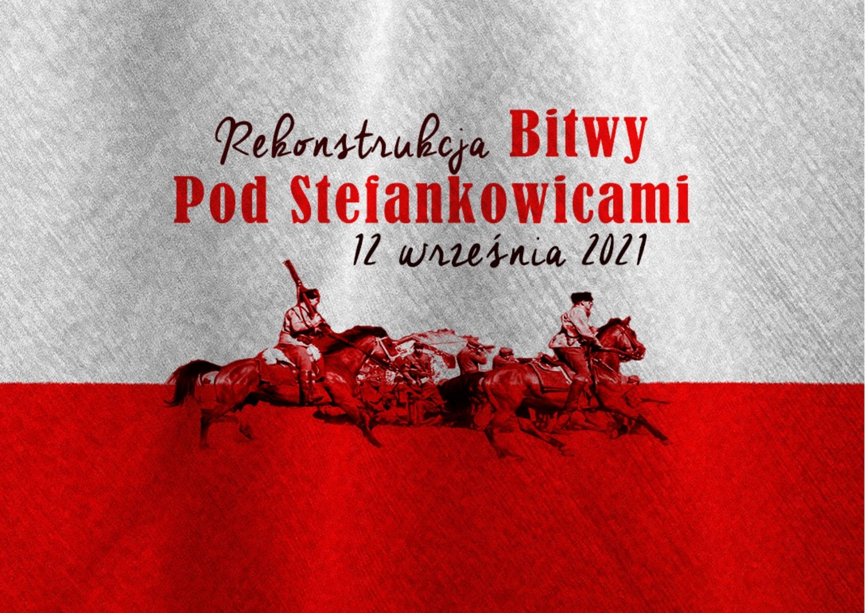 Grafika przedstawia na biało czerwonym tle ludzi na koniach oraz napis: Rekonstrukcja Bitwy pod Stefankowicami 12 września 2021