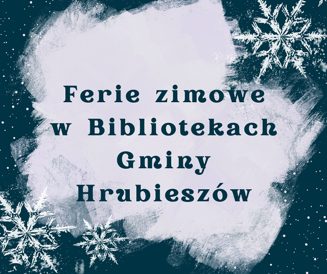 Na niebieskim tle śnieżynki i napis ferie zimowe w Bibliotekach Gminy Hrubieszów.