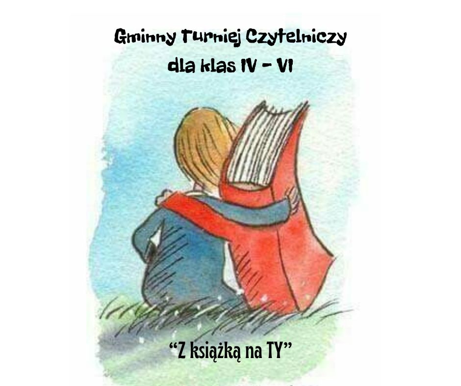Na zdjęciu widoczne jest dziecko przytulone do książki i napis Gminny Turniej Czytelniczy dla klas IV-VI &quot;Z książką na Ty&quot; 