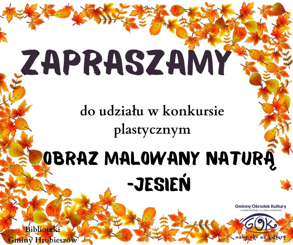 Na jasnym tle umieszczone są pomarańczowe liście i napis &quot; Zapraszamy do udziału w konkursie plastycznym obraz malowany naturą-jesień&quot;